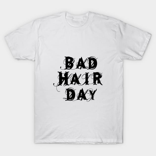 bad hair day, word art, text design T-Shirt by beakraus